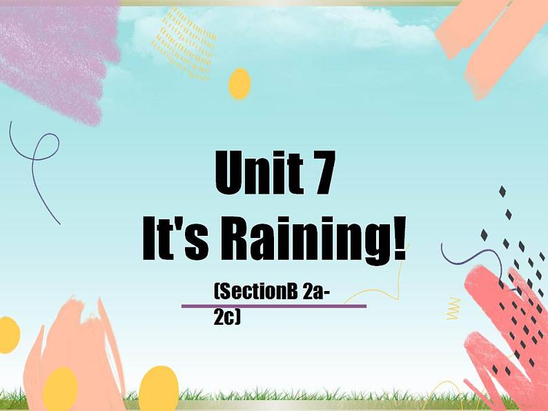 Unit 7 It's raining.Section B（2a-2c）课件(共有PPT30张）第1页