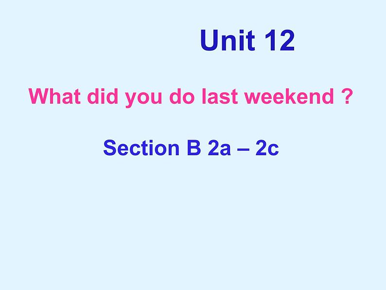 Unit 12 What did you do last weekend_ Section B 2a-2c课件21张01