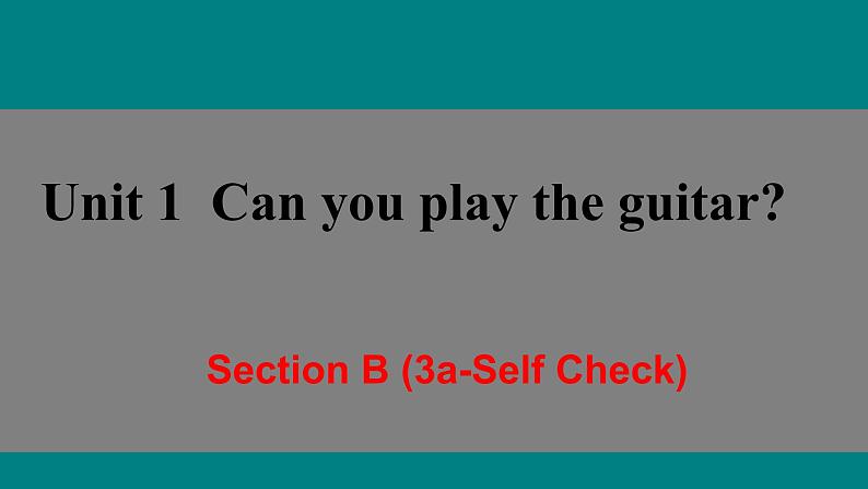 七年级英语下Unit 1  Can you play the guitar Section B (3a-Self Check)课件（共有PPT26张）01