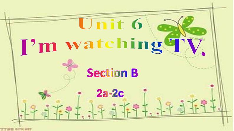 Unit 6 I'm watching TV Section B 2a-2c 课件(共23张PPT)01