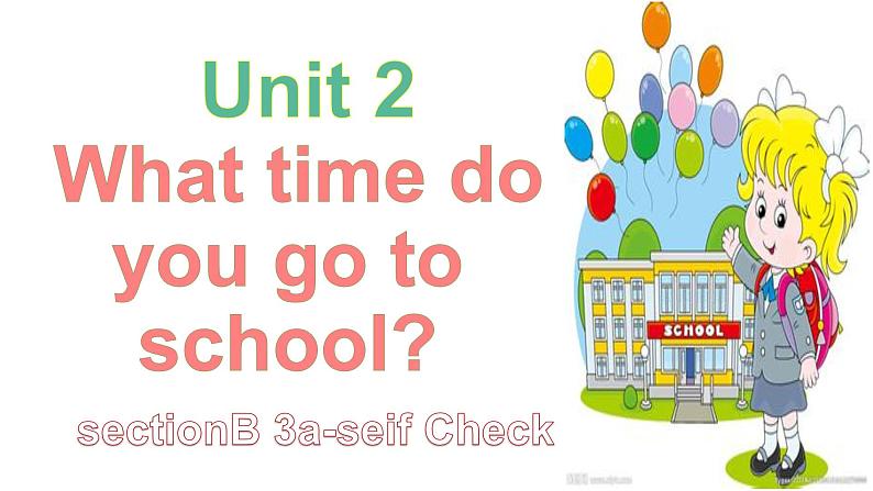 Unit 2 What time do you go to school？sectionB3a-seifCheck课件（共有PPT22张）01