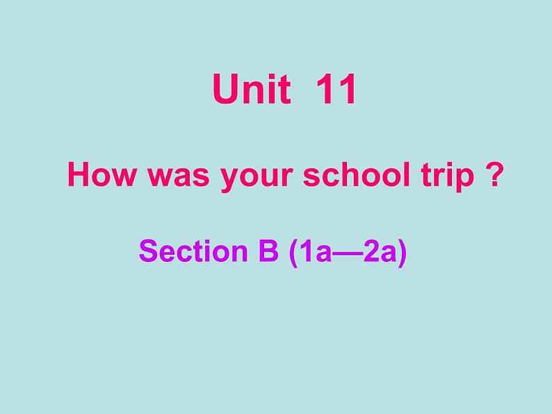 人教七下英语Unit 11 How was your school trip？Section B-1a-2a课件（共有19张ppt，无音频）第1页