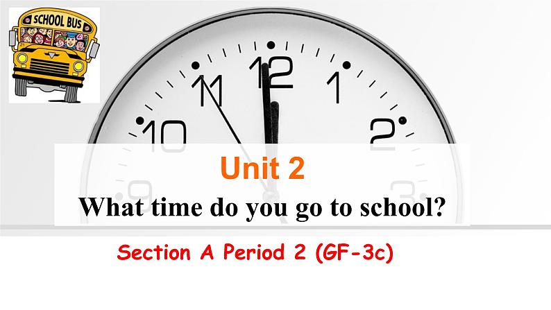 Unit 2 What time do you go to school_Section A Grammar focus-3c课件（共有PPT12张）01