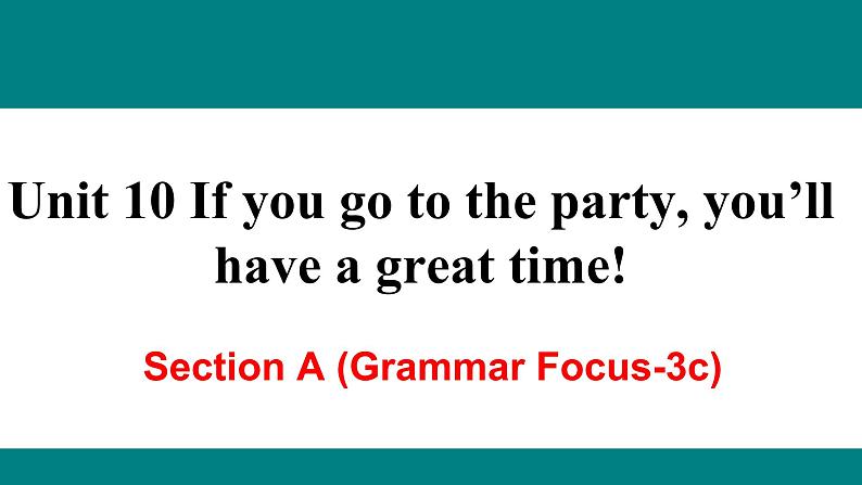 Unit 10 If you go to the party you'll have a great time! Section A (GF-3c)课件25张01