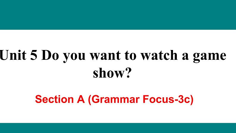 Unit 5 Do you want to watch a game show_ Section A (GF-3c)课件27张01