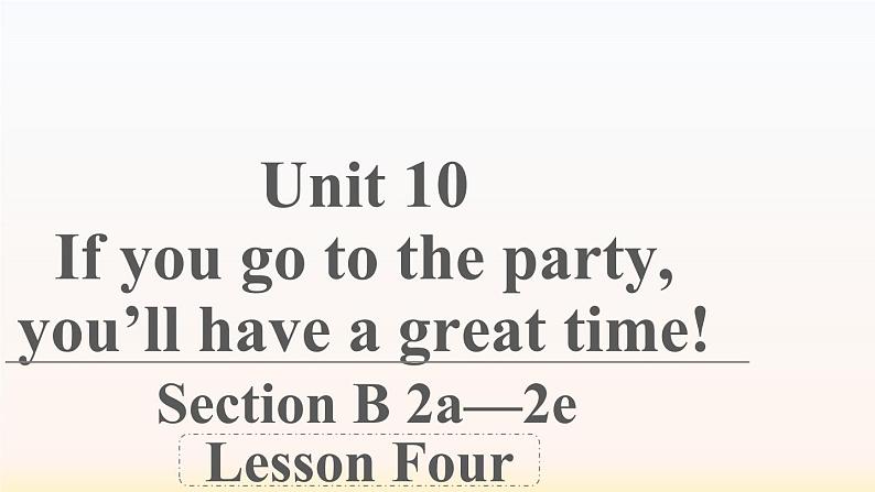 人教版八年级英语上册Unit 10  If you go to the party you 'll have a great timeSection B 2a—2e课件（共有PPT16张）第1页