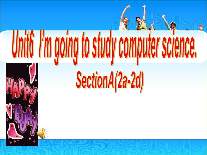 人教版英语八年级上册Unit 6 I'm going to study computer science.SectionA 2a-2d 课件 （共有PPt19张，无音频）01