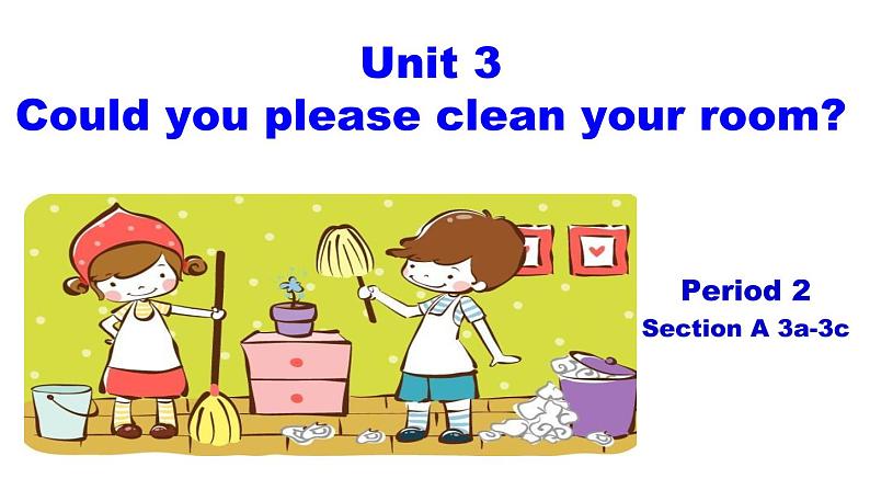 Unit 3 Could you please clean your room_Section A（3a-3c）课件（共有PPT18张）01