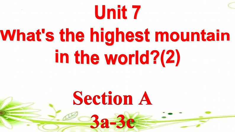 Unit 7 What's the highest mountain in the world_ SectionA3a-3c课件（共有PPT28张）01