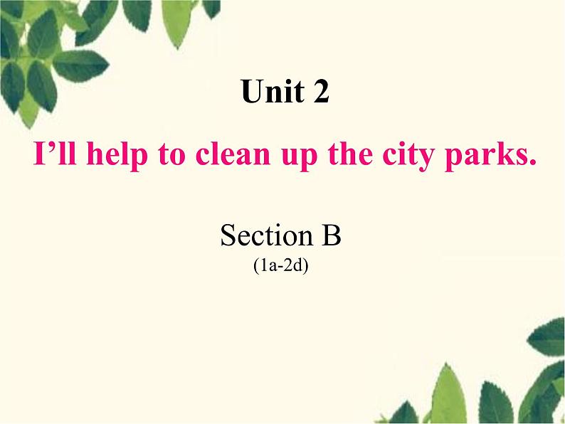 Unit 2 I'll help to clean up the city parks.Section B (1a-2d)-课件(共28张PPT，无音频)01