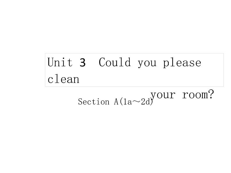 Unit3 Could you please clean your room_ SectionA(1a～2d)课件(30张PPT无素材)01