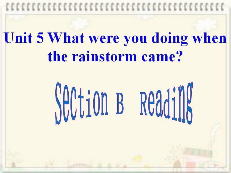 Unit 5 What were you doing when the rainstorm came？Section B Reading （课件）(共有PPT15张）01