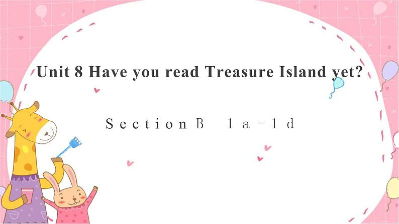 Unit 8 Have you read Treasure Island yet _Section B 1a-1d-课件(共19张PPT)01