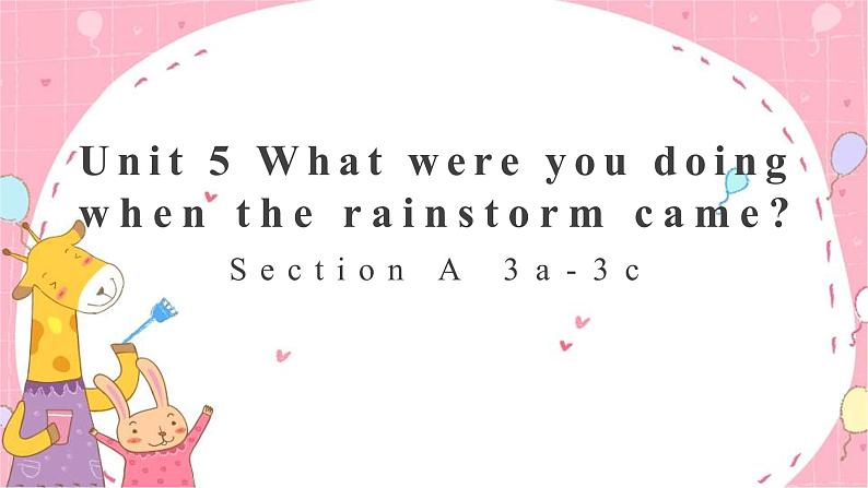 Unit 5 What were you doing when the rainstorm came？ Section A 3a-3c-课件(共14张PPT)01