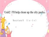 Unit 2  I'll help to clean up the city parks.Section B 1a—1e-课件(共16张PPT)