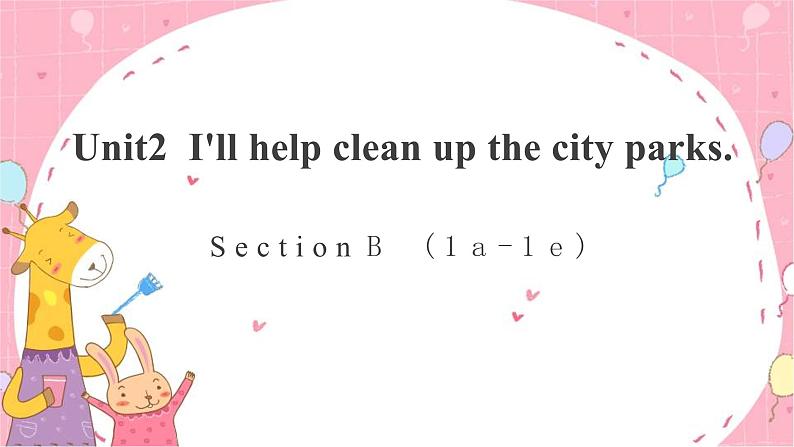 Unit 2  I'll help to clean up the city parks.Section B 1a—1e-课件(共16张PPT)01