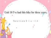 Unit10 I've had this bike for three years SectionB 1a-1d-课件（11张PPT）