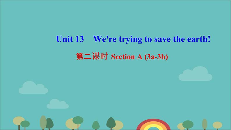 Unit 13　We're trying to save the earth!  第二课时　Section A (3a-3b) 课件8张01