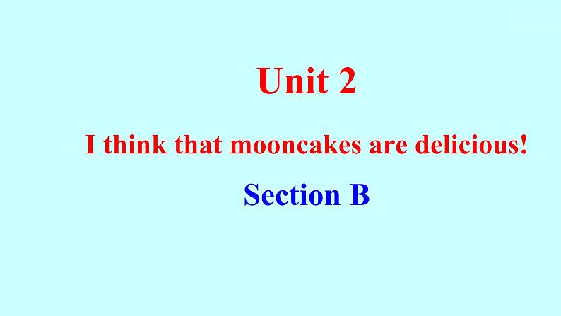 Unit 2 I think that mooncakes are delicious! Section B 知识点练习课件01