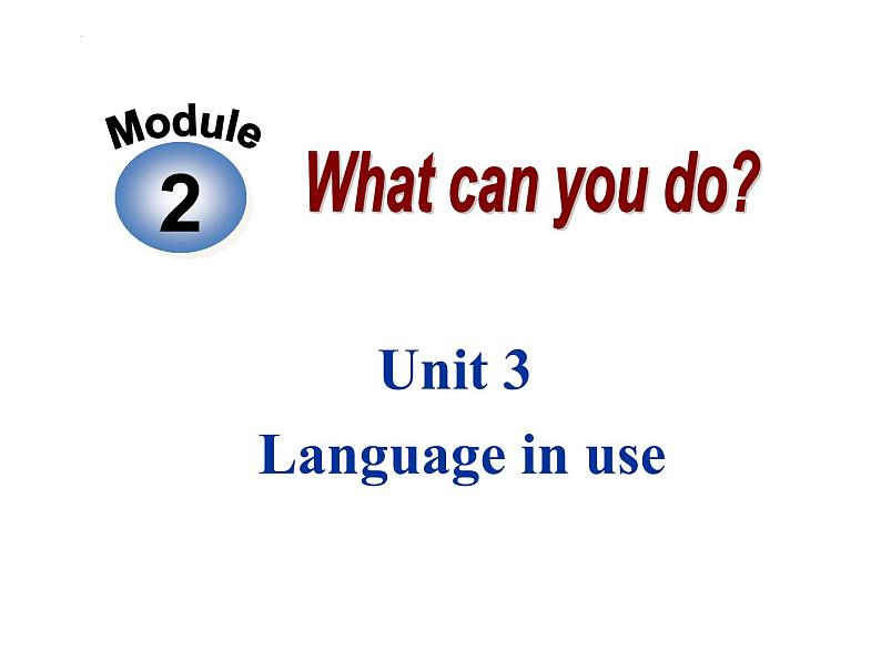 Module 2 What can you do _ Unit 3 Language in use课件 (共22张PPT)01