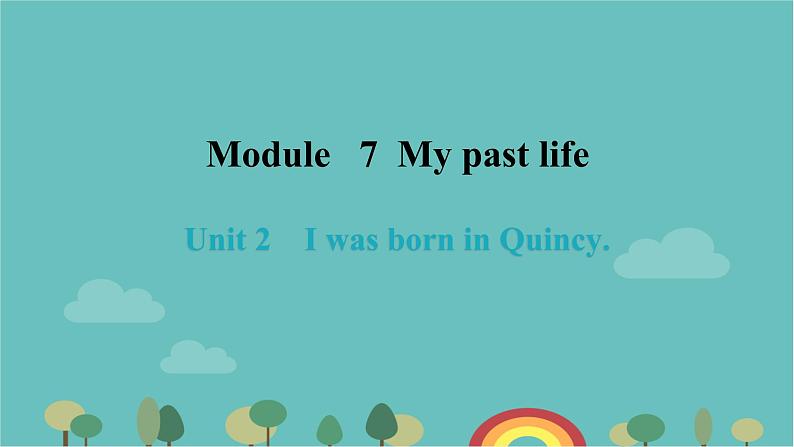 Module 7 My past life Unit 2 I was born in Quincy.习题课件47张01