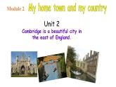 Module 2 My home town and my country Unit 2 Cambridge is a beautiful city in the east of England.（课件