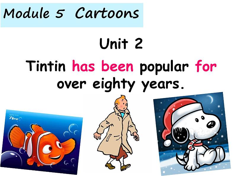 Module 5  Cartoons Unit 2 Tintin has been popular for over eighty years.课件22张第1页