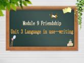 Module 9 Friendship Unit 3 Language in use-Writing 课件20张PPT
