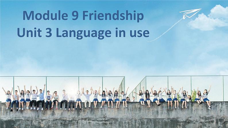 Module 9 Friendship Unit 3 Language in use 课件（12张PPT）01