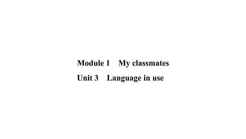 Module 1 My classmates Unit 3 Language in use习题(共19张PPT)01