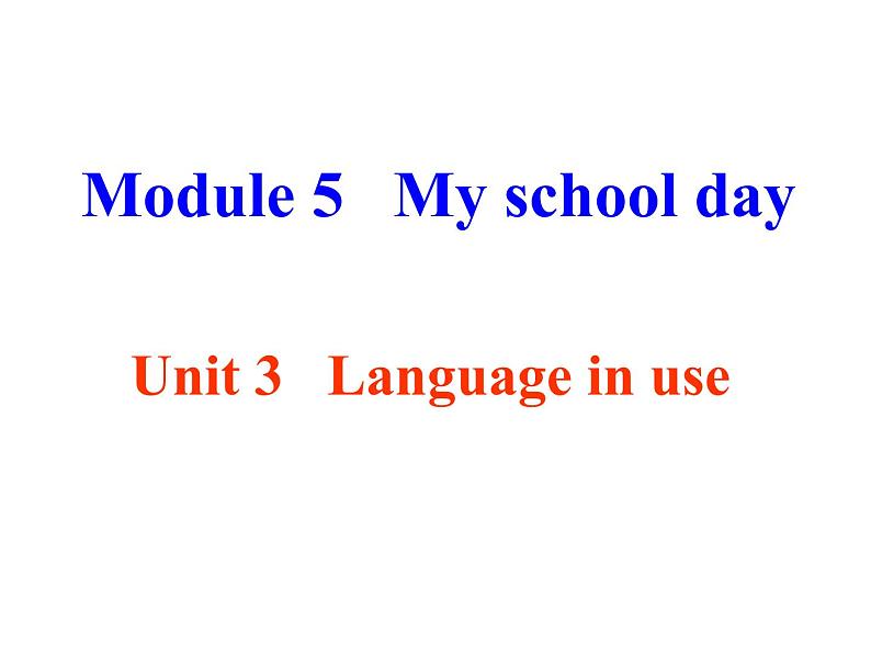 Module 5 My school day Unit 3 Language in use 课件第1页