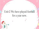 外研八下 Module 4 Unit 2 We have played football for a year now课件(共17张PPT)