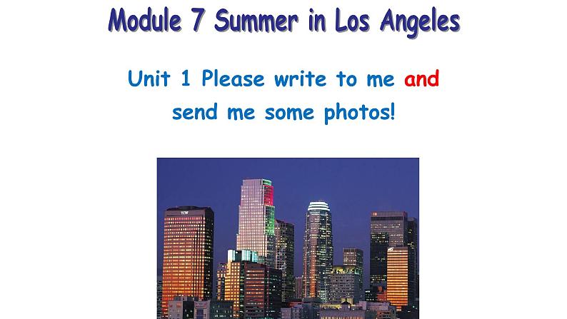 外研八下 Module 7 Summer in Los AngelesUnit 1 Please write to me and send me some photos!课件（21张PPT）01