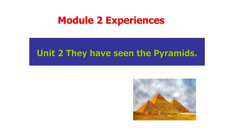 外研版八年级下 Module 2 Experiences Unit 2 They have seen the Pyramids. 课件(共46张PPT)01