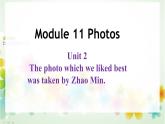 外研版英语九年级上Module 11 Photos Unit 2 The photo which we liked best was taken by Zhao Min.课件（38张PPT无素材）