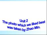 外研版英语九年级上Module 11 Photos Unit 2 The photo which we liked best was taken by Zhao Min.课件（31张PPT无素材）