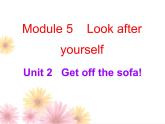 Module 5 Look after yourself Unit 2 Get off the sofa!导学课件31张PPT