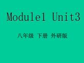 外研英语八年级下册Module1Unit3(共17张PPT)