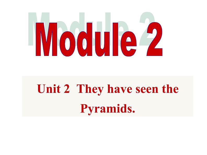 外研版八年级英语下册：Module2Unit2TheyhaveseenthePyramids(共45张PPT)第1页