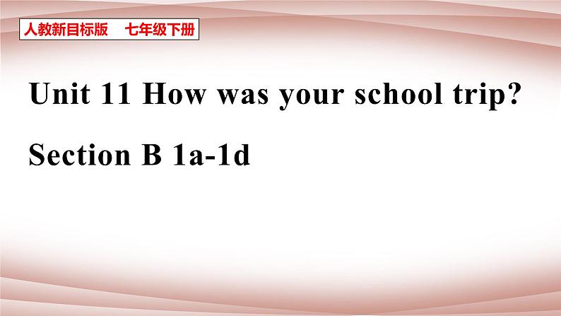 Unit 11 How was your school trip Section B 1a-1d  课件 +音视频01