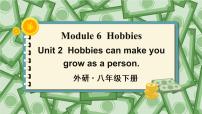 英语八年级下册Module 6 HobbiesUnit 2 Hobbies can make you grow as a person.授课ppt课件