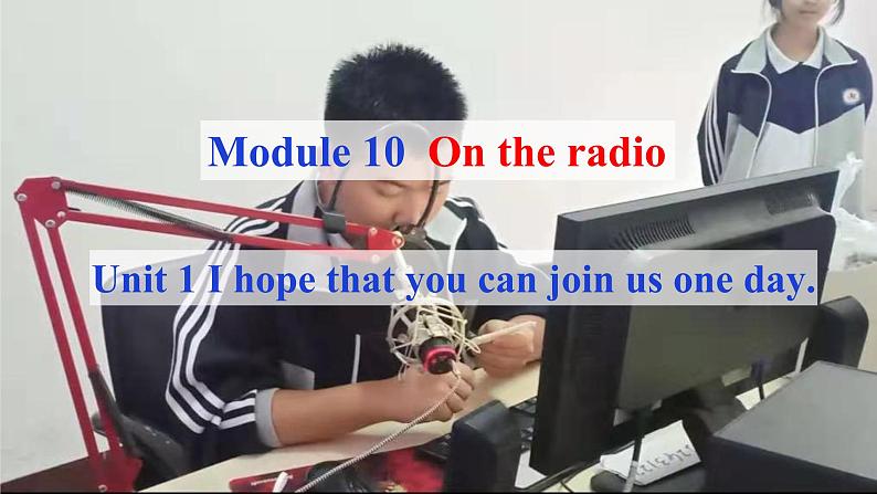 Module10OntheradioUnit1Ihopethatyoucanjoinusoneday.课件2020-2021学年外研版英语八年级下册第4页