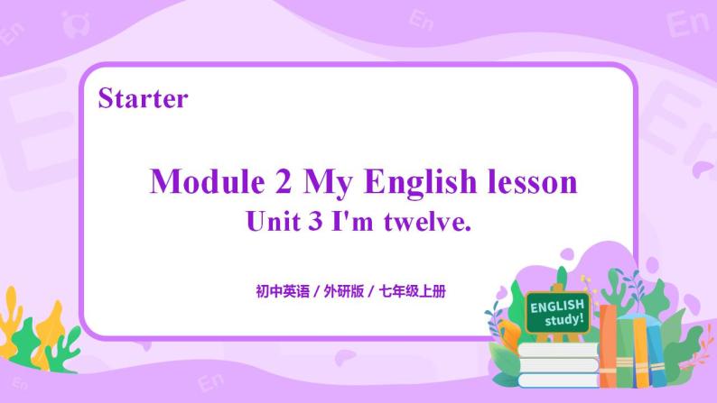 Starter Module2 Unit3 I'm twelve 课件 PPT+教案01