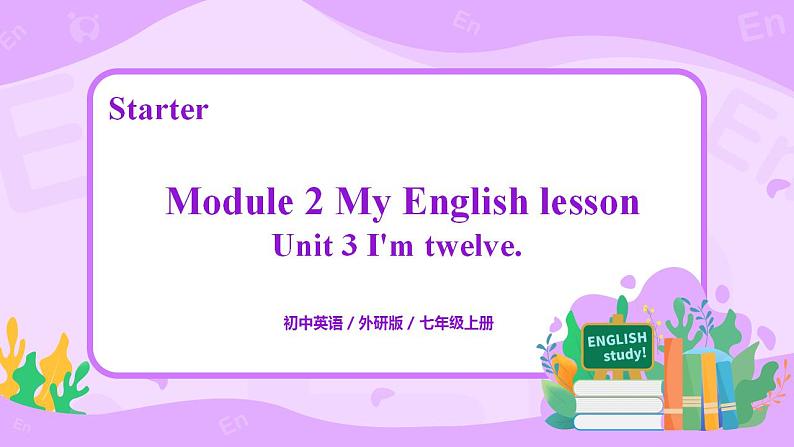 Starter Module2 Unit3 I'm twelve 课件 PPT+教案01