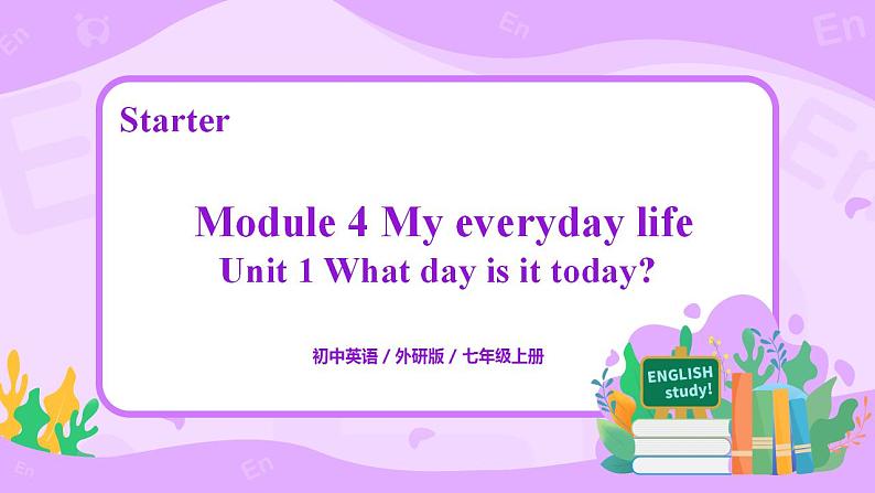Starter Module4 Unit1 What day is it today 课件 PPT+教案01