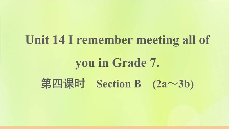 人教版九年级英语全册unit14 i remember meeting all of you in grade 7 第4课时作业课件01