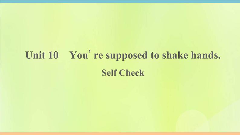 人教版九年级英语全册unit10 you're supposed to shake hands self check作业课件01