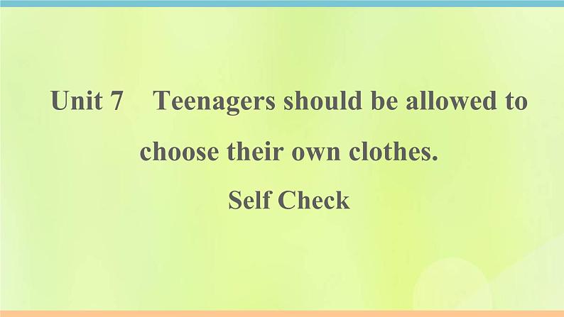 人教版九年级英语全册unit7 teenagers should beallowed to choose their own clothes self check作业课件01