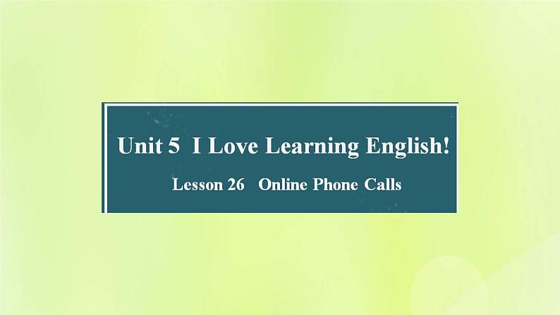 冀教版七年级英语下册Unit 5 I Love Learning English Lesson 26 Online Phone Calls课件01