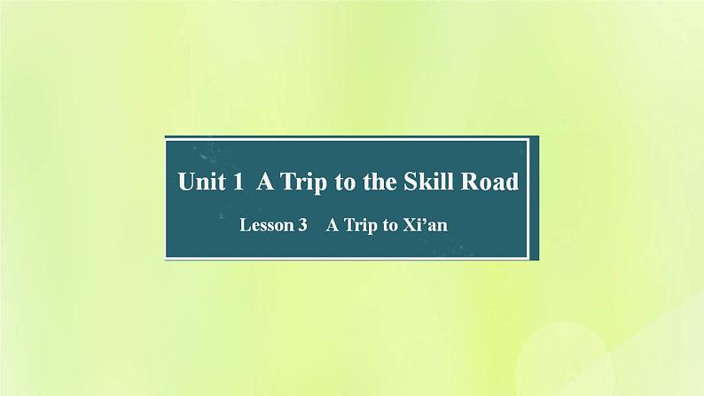 冀教版七年级英语下册Unit 1 A Trip to the Silk Road Lesson 3 A Visit to Xi an课件01